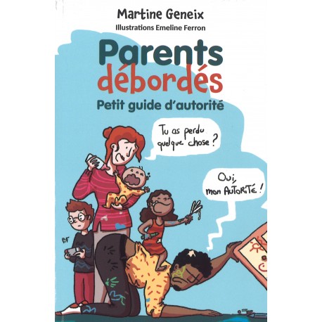 Parents débordés - Petit guide d'autorité