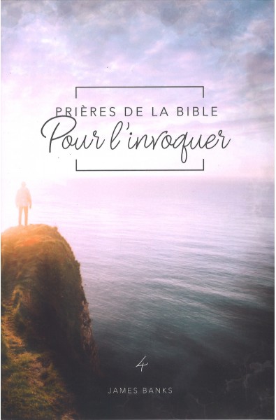 Prières de la Bible - Pour l'invoquer (Vol. 4)
