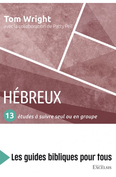 Hébreux - 13 études à suivre seul ou en groupe