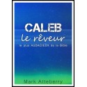 Caleb, le rêveur le plus audacieux de la Bible