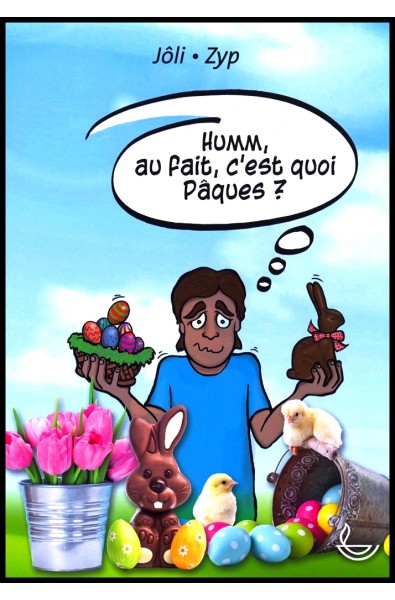 Humm, au fait, c'est quoi Pâques ?