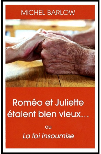 Romée et Juliette étaient bien vieux... ou La foi insoumise