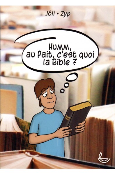 Humm, au fait, c'est quoi la Bible ?