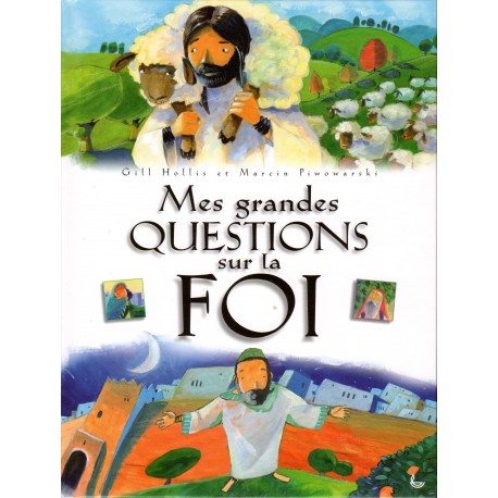 Mes grandes questions sur la foi