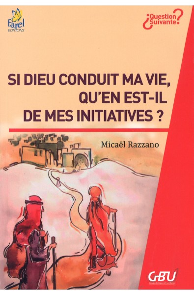 Si Dieu conduit ma vie, qu'en est-il de mes initiatives ?