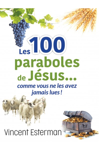 Les 100 paraboles de Jésus...comme vous ne les avez jamais lues