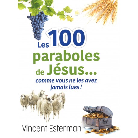 Les 100 paraboles de Jésus...comme vous ne les avez jamais lues