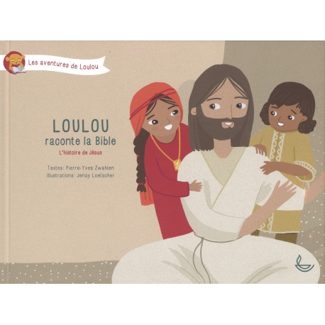 Loulou raconte la Bible : L'histoire de Jésus