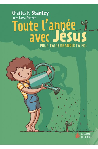 Toute l'année avec Jésus pour faire grandir ta foi