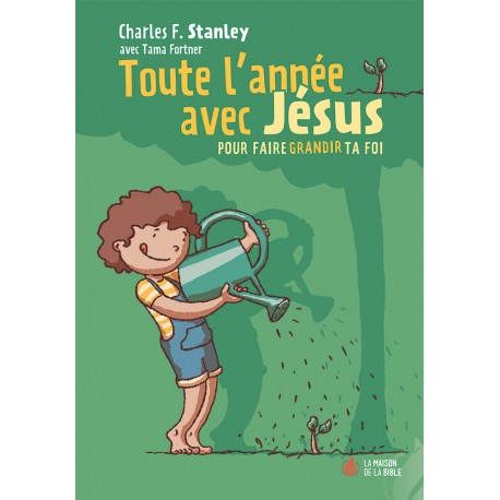 Toute l'année avec Jésus pour faire grandir ta foi