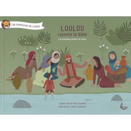 Loulou raconte la Bible 5 - Les disciples parlent de Jésus