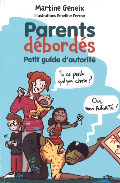 Parents débordés - Petit guide d'autorité