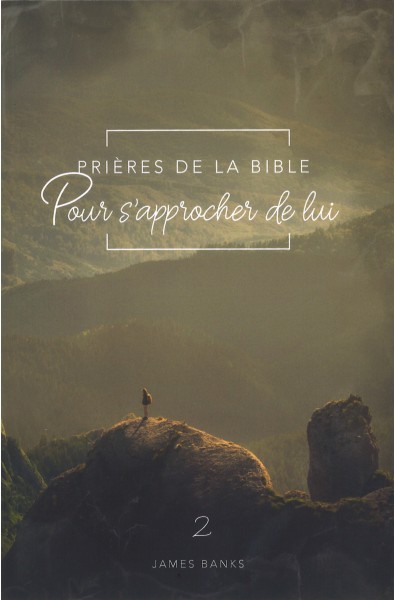 Prières de la Bible - Pour s'approcher de lui (Vol. 2)