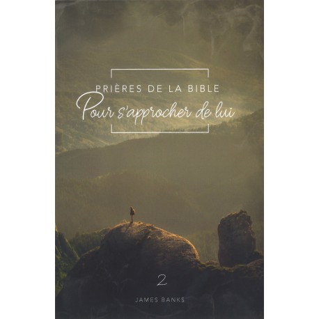 Prières de la Bible - Pour s'approcher de lui (Vol. 2)