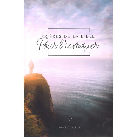 Prières de la Bible - Pour l'invoquer (Vol. 4)