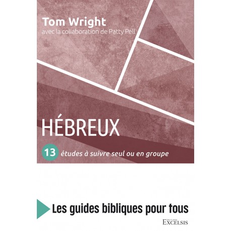 Hébreux - 13 études à suivre seul ou en groupe