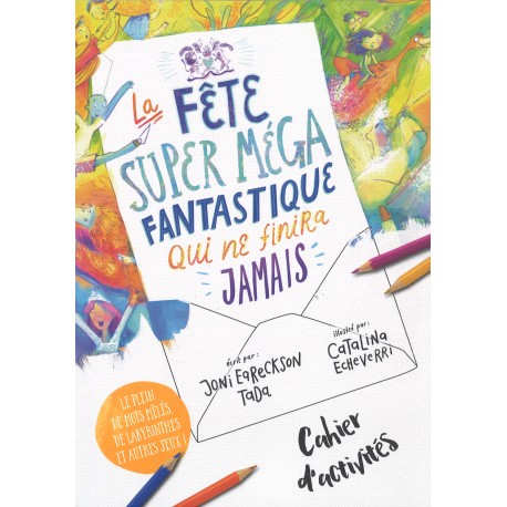 La fête super méga fantatique qui ne finira jamais - Cahier d'activités