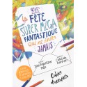 La fête super méga fantatique qui ne finira jamais - Cahier d'activités