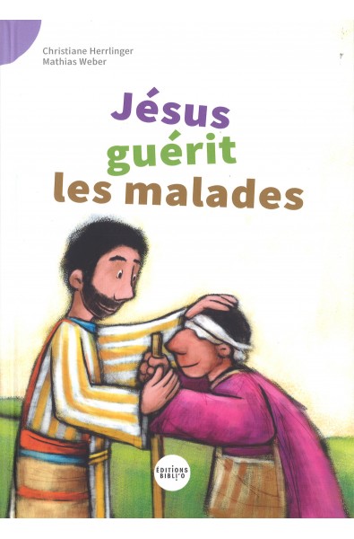 Je lis des histoires de la Bible ! Jésus guérit les malades