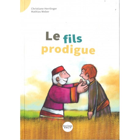 Je lis des histoires de la Bible ! Le fils prodigue