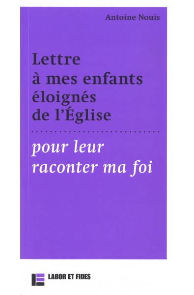 Lettre à mes enfants éloignés de l'Eglise pour leur raconter ma foi