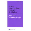 Lettre à mes enfants éloignés de l'Eglise pour leur raconter ma foi