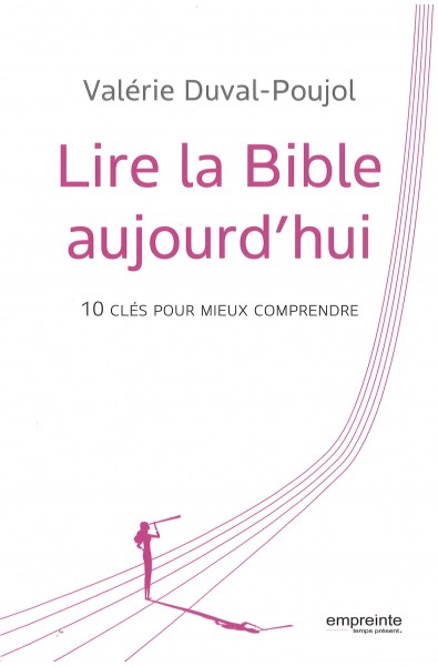 Lire la Bible aujourd'hui - 10 clés pour mieux comprendre