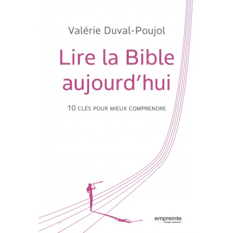 Lire la Bible aujourd'hui - 10 clés pour mieux comprendre