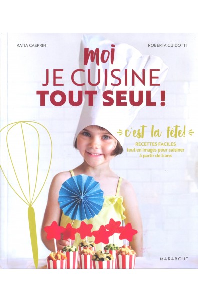 Moi je cuisine tout seul ! Spécial "C'est la fête !"