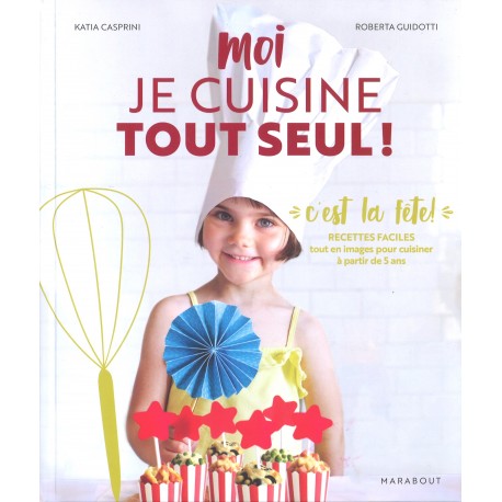 Moi je cuisine tout seul ! Spécial "C'est la fête !"