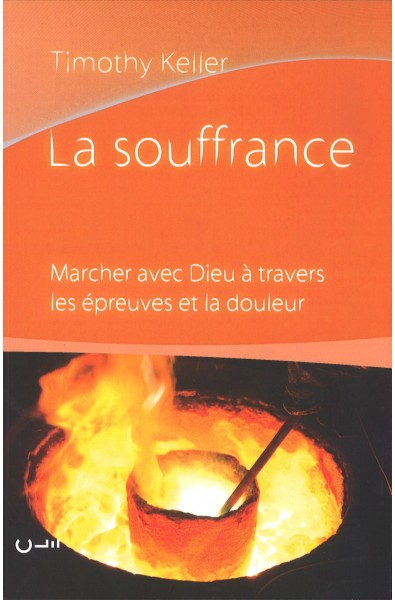 La souffrance - Marcher avec Dieu à travers les épreuves et la douleur