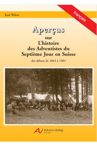 Aperçus sur l'histoire des adventistes du 7e jour en Suisse (1865-1901)