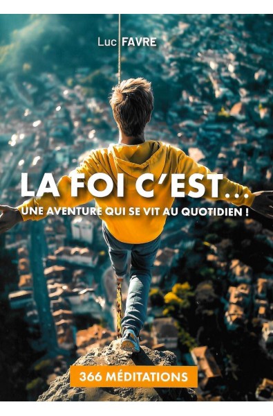 Foi c'est..., La - Une aventure qui se vit au quotidien