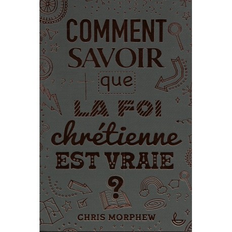 Comment savoir que la foi chrétienne est vraie ?