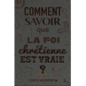 Comment savoir que la foi chrétienne est vraie ?