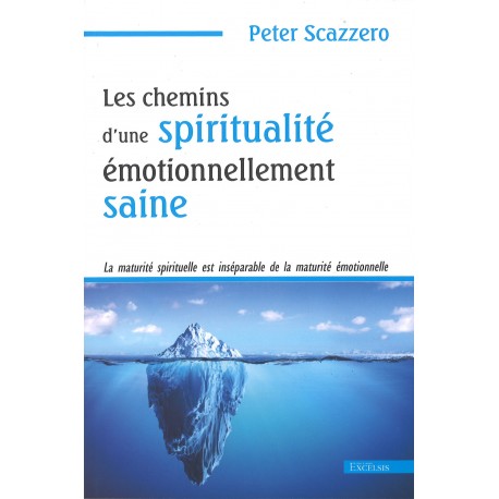 Chemins d'une spiritualité émotionnellement saine, Les