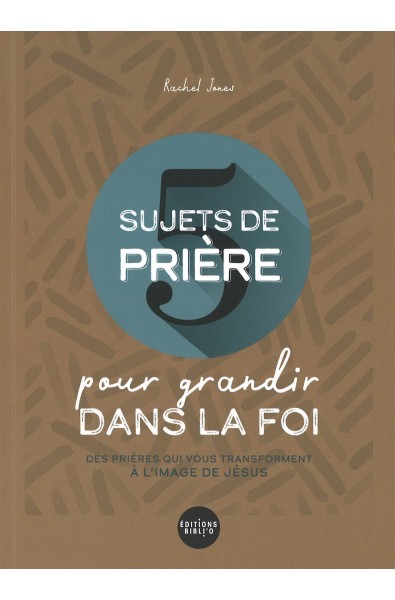 5 sujets de prière pour grandir dans la foi