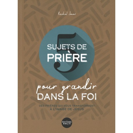 5 sujets de prière pour grandir dans la foi