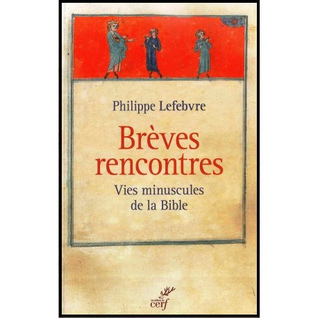 Brèves rencontres - Vies minuscules de la Bible