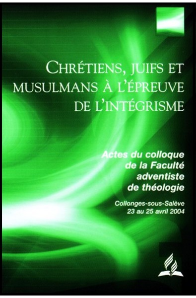 Chrétiens, Juifs et Musulmans à l'épreuve de l'intégrisme