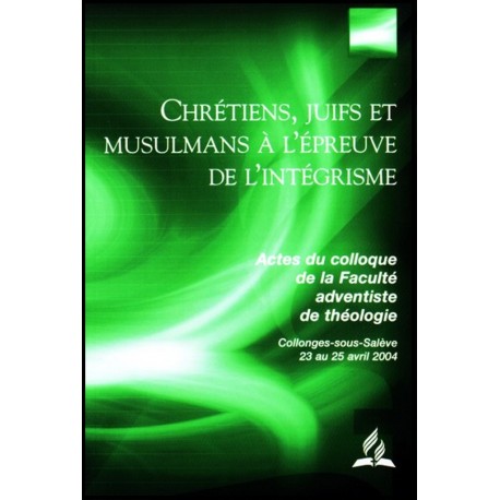 Chrétiens, Juifs et Musulmans à l'épreuve de l'intégrisme