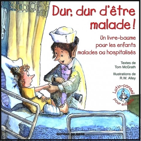 Dur, dur d'être malade ! pour les enfants malades ou hospitalisé