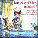 Dur, dur d'être malade ! pour les enfants malades ou hospitalisé