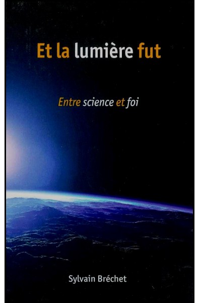 Et la lumière fut - Entre science et foi