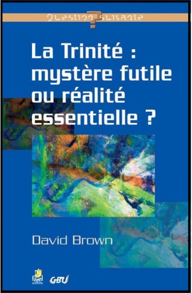 La trinité: mystère futile ou réalité essentielle?