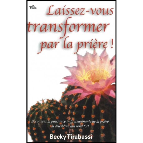 Laissez-vous transformer par la prière !