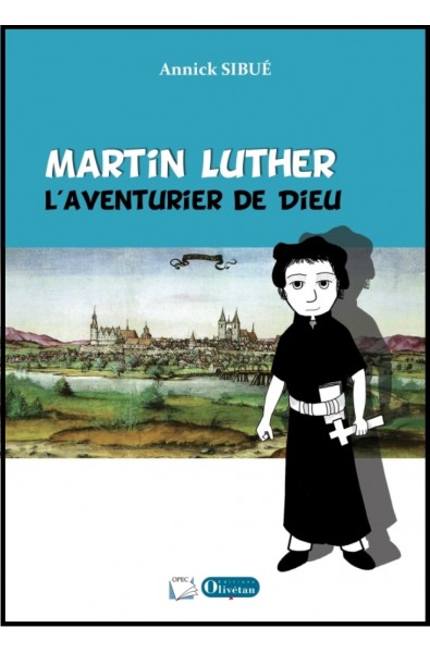 Martin Luther, l'aventurier de Dieu