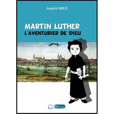 Martin Luther, l'aventurier de Dieu