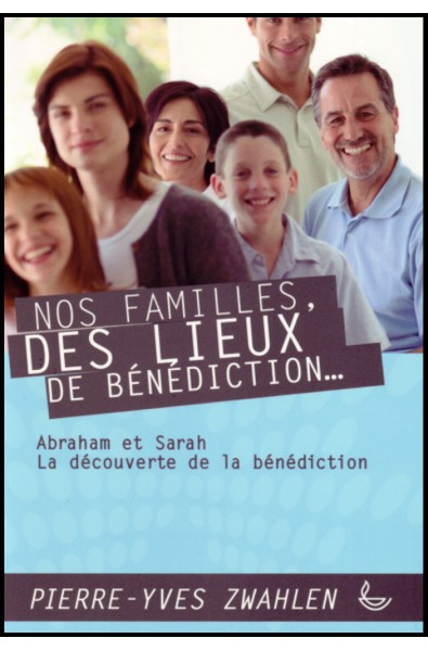 Nos familles, des lieux de bénédiction (1) - Abraham et Sarah: L