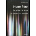 Notre Père, La prière de Jéus pour revisiter notre quotidien